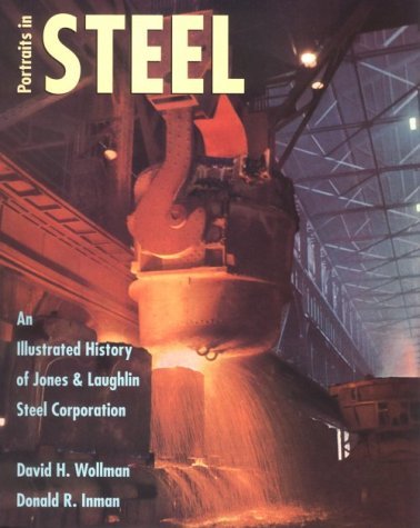 Image for Portraits in Steel: An Illustrated History of Jones & Laughlin Steel Corporation