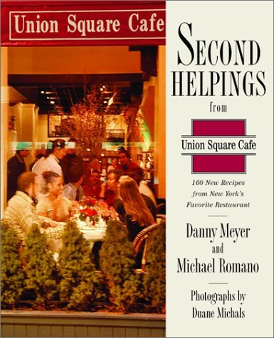 Image for Second Helpings from Union Square Cafe: 140 New Recipes from New York's Acclaimed Restaurant