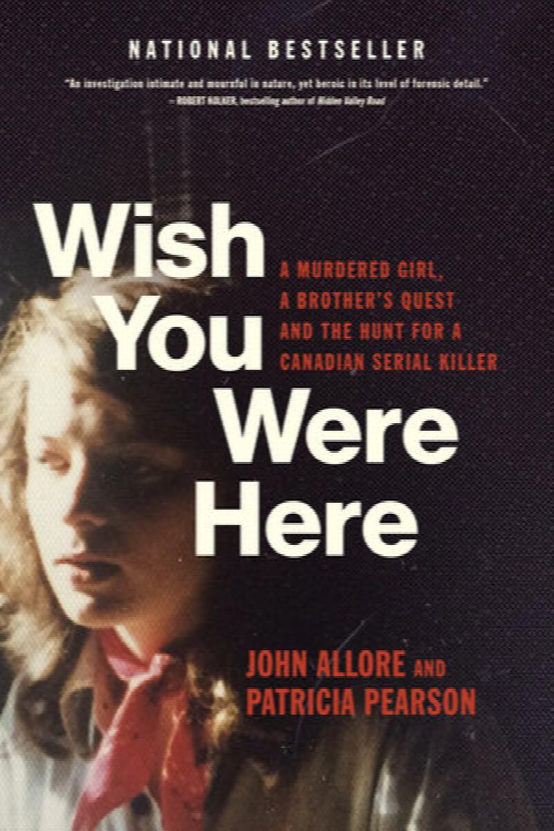 Image for {NEW} Wish You Were Here: A Murdered Girl, a Brother's Quest and the Hunt for a Canadian Serial Killer